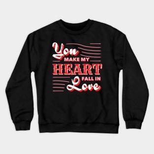 You make my heart fall in love, st. valentines day Crewneck Sweatshirt